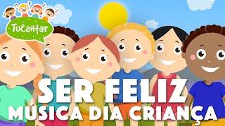 Ser Feliz (Música Dia da Criança)   | Tucantar - Música Infantil