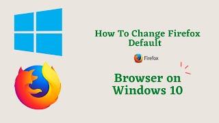 How To Make Firefox as a Default Browser on Windows 10 | How to Change Default Browser Windows 10