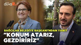 Belediye Başkanı'ndan Meral Akşener'e Bağcılar yanıtı: Konum atarız, gezdiririz