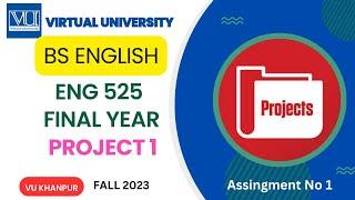 ENG 525 Final Year Project 1 | Fall 2023 Assignment  1 | BS English | Virtual University | Research|