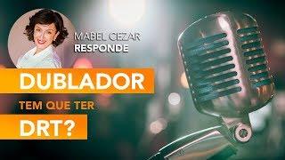 MABEL CEZAR RESPONDE: Para ser DUBLADOR precisa ter DRT?