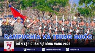 Campuchia và Trung Quốc diễn tập quân sự Rồng Vàng 2023 – Tin thế giới – VNEWS