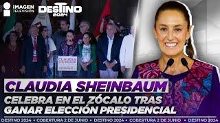 Claudia Sheinbaum celebra en el Zócalo tras ganar elección presidencial | Destino 2024