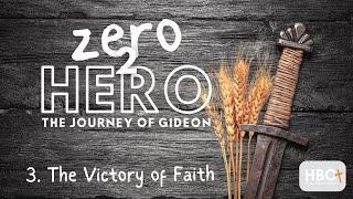 Zero to Hero #3:  The Victory of Faith.