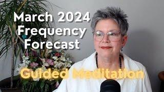 March 2024 Frequency Forecast Guided Meditation