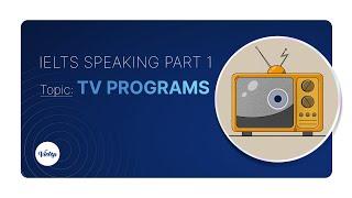 Topic TV programs – IELTS Speaking part 1