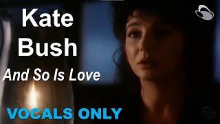 Kate Bush - And So Is Love [vocals only] - Mesmerizing!