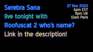 Serebra Sana LIVE with Roofuscat TONIGHT 6pm EST!