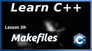 Makefiles and CMake - C++ Tutorial (Part 39)