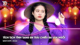 Tích Tịch Tình Tang Em Trải Chiếu Ra Sân Ngồi Remix - Tết Này Có Nhau Remix - Lk Nhạc Tết Remix 2024