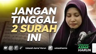 JANGAN TINGGAL 2 SURAH INI | USTAZAH ASMA' HARUN 2022