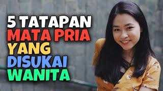 5 TATAPAN MATA PRIA YANG DISUKAI WANITA | AKU DAN KAMU