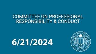 Committee on Professional Responsibility and Conduct 6-21-2024
