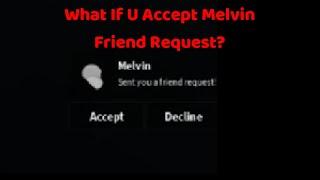 What Will Happen If u Accept Melvin Friend Request? - Roblox