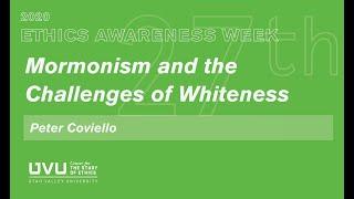 Mormonism and the Challenges of Whiteness | UVU Ethics Awareness Week