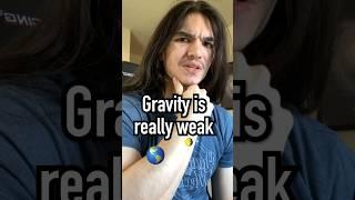 Gravity is really weak.  #physics #science #astronomy #astrophysics