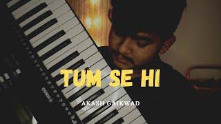 Tum Se Hi - Jab We Met | Cover By Akash Gaikwad | Mohit Chauhan | Pritam