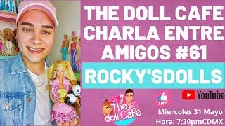 THE DOLL CAFE CHARLA ENTRE AMIGOS #61 FT @ROCKY'SDOLLS