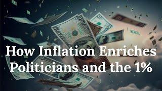 The Uncensored Truth about Inflation - How Inflation Enriches Politicians and the 1%