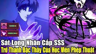 FULL BỘ  | Sát Long Nhân Cấp SSS Trở Thành Bậc Thầy Của Học Viện Phép Thuật | Review Truyện