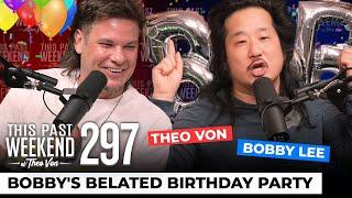 Bobby's Belated Birthday Party - Bobby Lee 4 | This Past Weekend w/ Theo Von #297