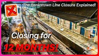 The Bankstown Line 12 MONTH Closure - Explained!