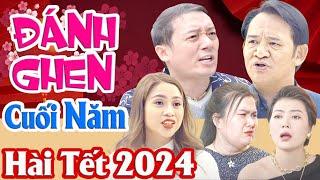 HÀI TẾT 2024 | ĐÁNH GHEN CUỐI NĂM FULL HD | CHIẾN THẮNG, QUANG TÈO, THANH HƯƠNG | CƯỜI TỤT QUẦN 2024