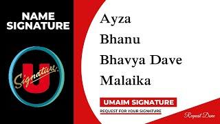 Ayza | Bhanu | Bhavya Dave | Malaika Name Signature | 3 Design | Umaim Signature