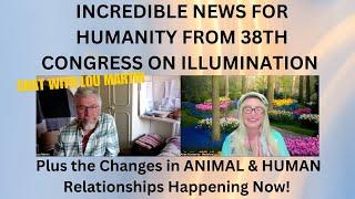 INCREDIBLE NEWS FOR HUMANITY AT THE 38th CONGRESS OF ILLUMINATION PLUS CHANGES IN ANIMALS