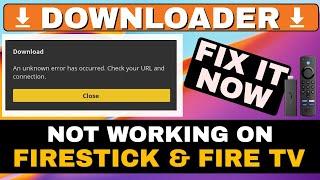 FIRESTICK DOWNLOADER NOT WORKING! Unknown Error - FIX IT NOW!