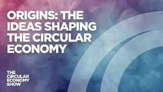 Origins: The ideas shaping the circular economy | Podcast Series Trailer