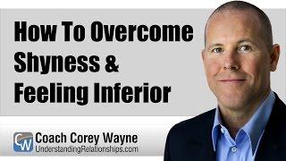 How To Overcome Shyness & Feeling Inferior