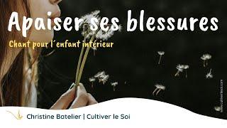 Chant pour apaiser l'enfant intérieur | Christine Batelier | Cultiver le Soi