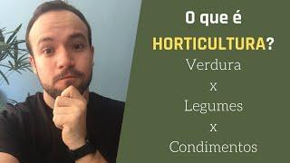 O que é HORTICULTURA? DIFERENÇA entre VERDURA x LEGUME x CONDIMENTOS