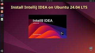 How install IntelliJ IDEA 2024 on Ubuntu 24.04 LTS