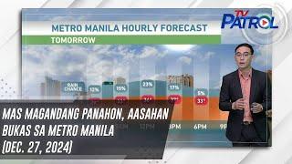 Mas magandang panahon, aasahan bukas sa metro manila (Dec. 27, 2024) | TV Patrol