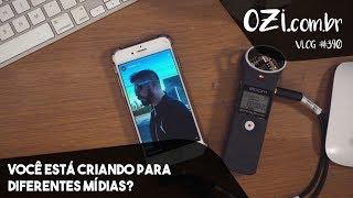  VOCÊ ESTÁ CRIANDO PARA DIFERENTES MÍDIAS? - OZI VLOG #340