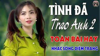 Yêu Chi Để Khổ, Tình Đã Trao Anh 2DIỄM TRANG - LK Nhạc Sống Trữ Tình VẠN NGƯỜI MÊTOÀN BÀI HAY