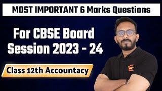 Important 6 Marks Questions of Class 12 Accountancy | CBSE Board 2023 - 24 | By Roshan Sir