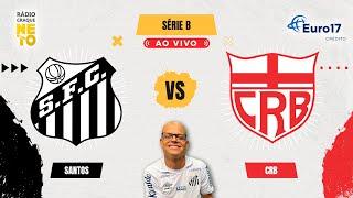 Santos x CRB | AO VIVO | Campeonato Brasileiro Série B 2024 | Rádio Craque Neto