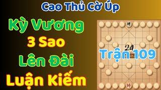 [Cờ Úp] Kỳ Vương 3 Sao Lên Đài Luận Kiếm Trận 109