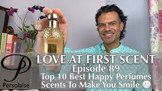 Top 10 Best Happy Perfumes - Scents That Make You Smile on Persolaise Love At First Scent ep 89