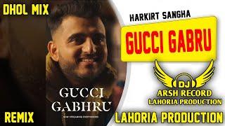 GUCCI GABHRU _Dhol_Remix_ Harkirt Sangha Ft Dj Arsh Records_ Lahoria_Production Remix_ New_Punjabi