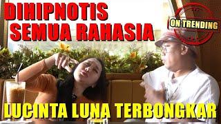 DIHIPNOTIS ‼ WUJUD ASLI LUCINTA LUNA KEBONGKAR