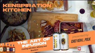 The Art of Infusion - Cooking with Beer, Whiskey and Bourbon! #KenspirationKitchen