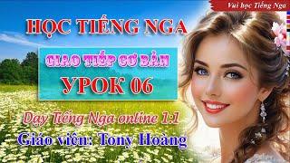 Bài 6: Học Tiếng Nga giao tiếp cơ bản (ĐTBL) | Thầy Hoàng dạy Tiếng Nga online 1:1