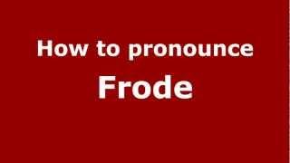 How to Pronounce Frode - PronounceNames.com