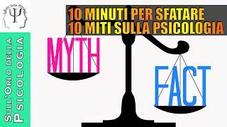 10 minuti per sfatare 10 miti sulla Psicologia