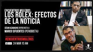 Encuentros Muleros: Los Rolex: Efectos de la noticia | Entrevista a Marco Sifuentes