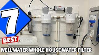 7 Best Whole House Water Filters for Well Water 2024